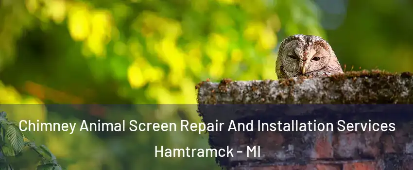  Chimney Animal Screen Repair And Installation Services Hamtramck - MI