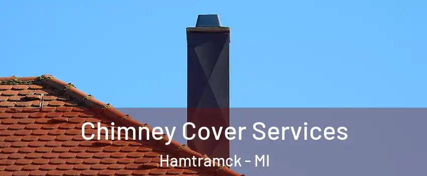  Chimney Cover Services Hamtramck - MI