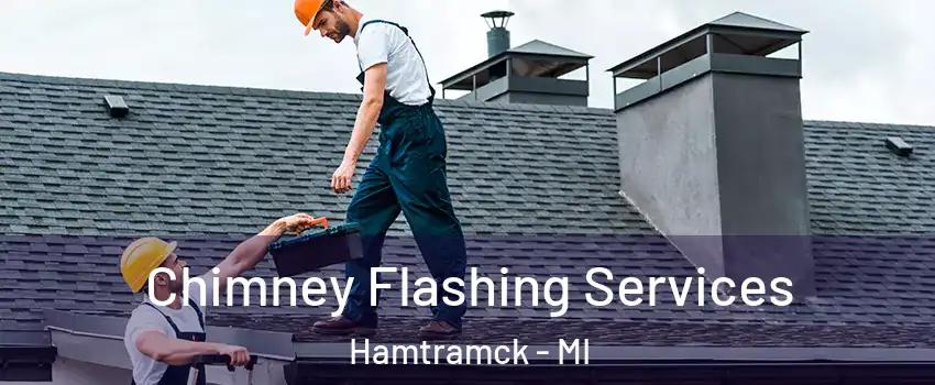 Chimney Flashing Services Hamtramck - MI