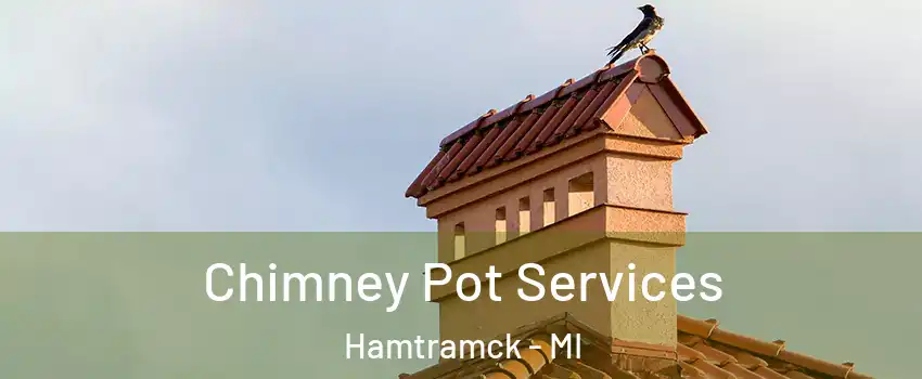  Chimney Pot Services Hamtramck - MI