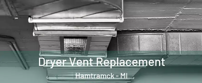  Dryer Vent Replacement Hamtramck - MI