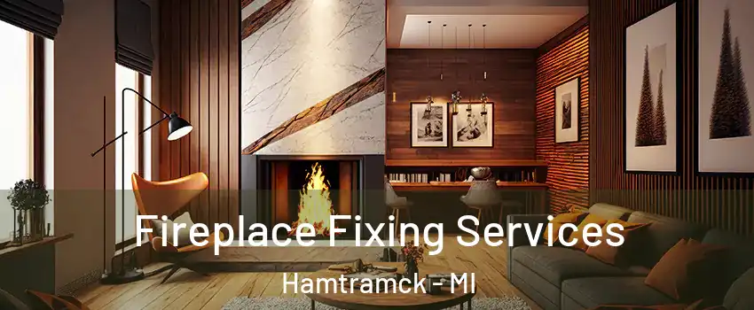  Fireplace Fixing Services Hamtramck - MI