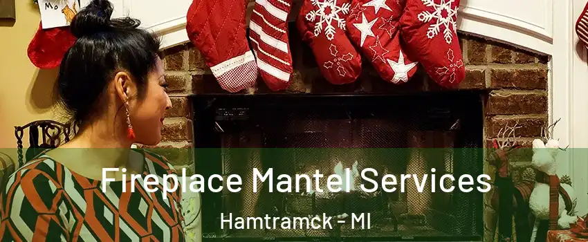  Fireplace Mantel Services Hamtramck - MI