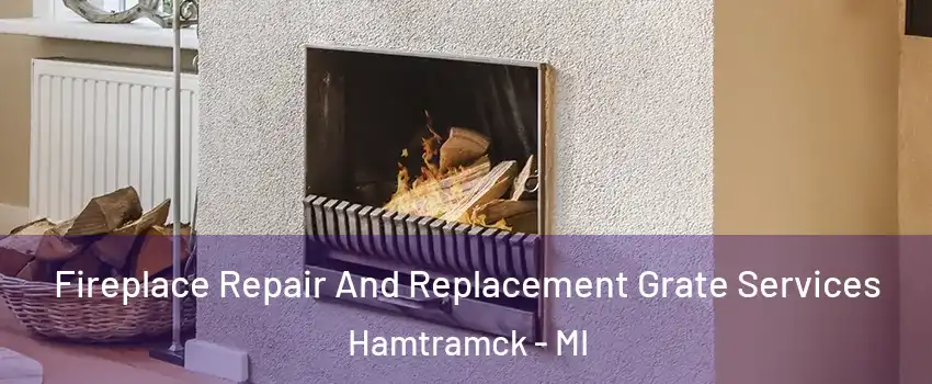  Fireplace Repair And Replacement Grate Services Hamtramck - MI