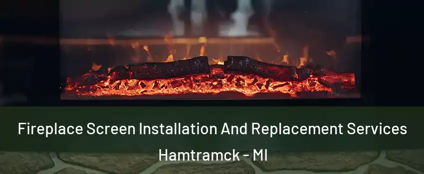  Fireplace Screen Installation And Replacement Services Hamtramck - MI