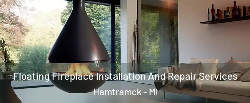 Floating Fireplace Installation And Repair Services Hamtramck - MI