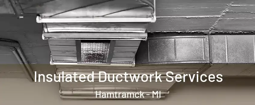  Insulated Ductwork Services Hamtramck - MI