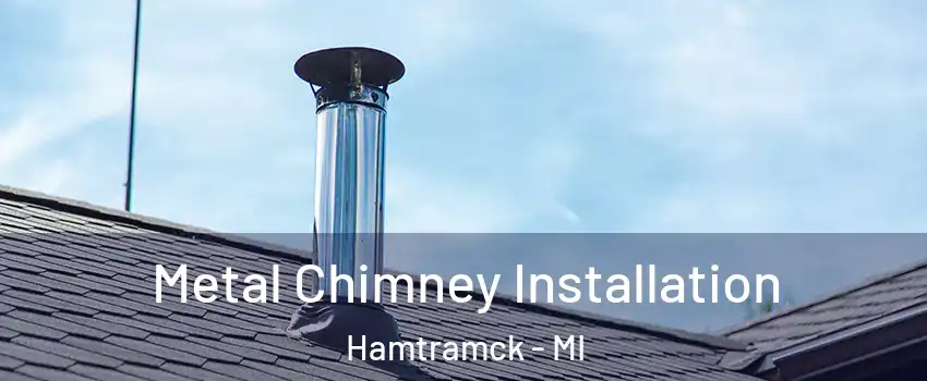  Metal Chimney Installation Hamtramck - MI