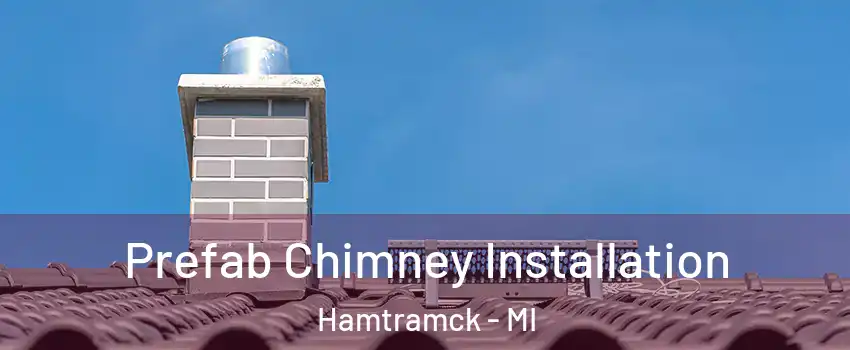 Prefab Chimney Installation Hamtramck - MI