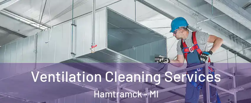  Ventilation Cleaning Services Hamtramck - MI