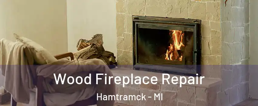  Wood Fireplace Repair Hamtramck - MI